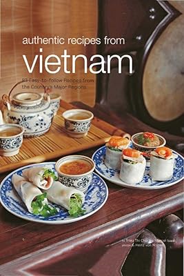 Authentic Recipes from Vietnam: [Vietnamese Cookbook, Over 80 Recipes] (Authentic Recipes Series)
