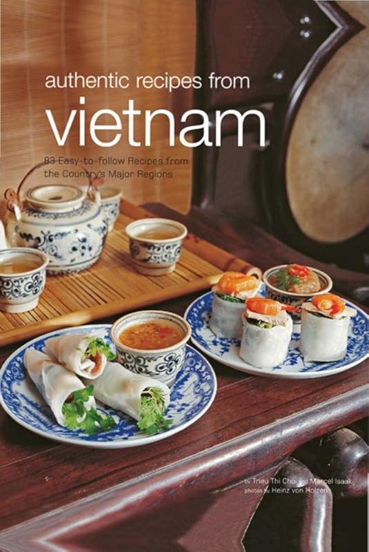 Authentic Recipes from Vietnam: [Vietnamese Cookbook, Over 80 Recipes] (Authentic Recipes Series) by Trieu Thi Choi