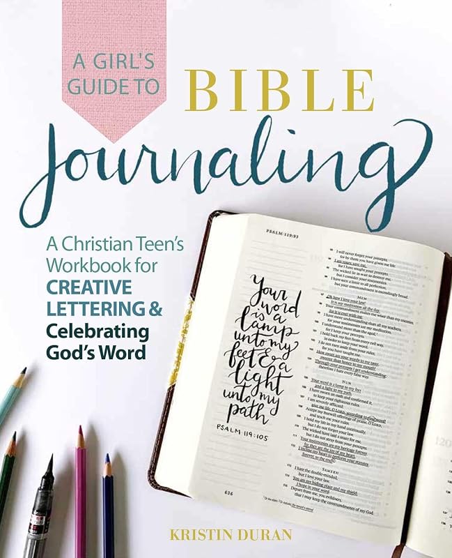 A Girl's Guide to Bible Journaling: A Christian Teen's Workbook for Creative Lettering and Celebrating God's Word by Kristin Duran