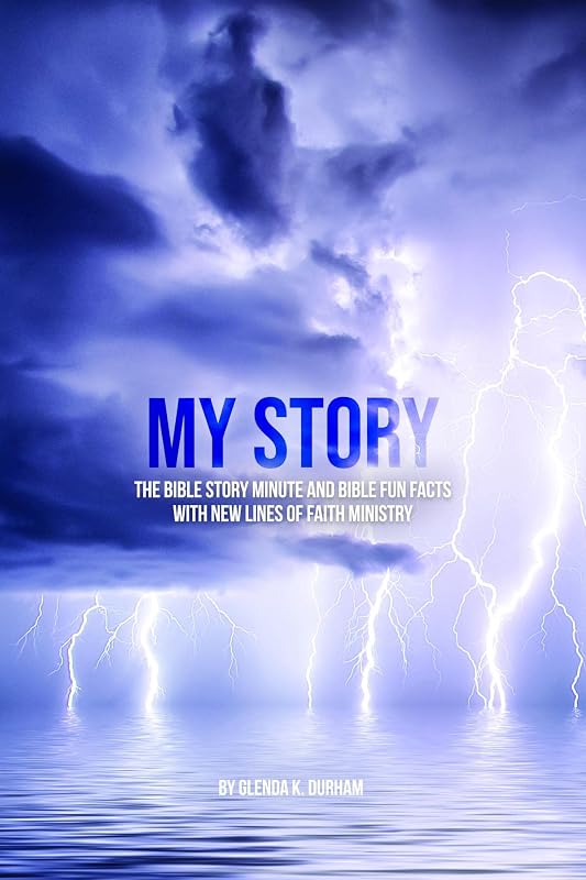 My Story: Bible Story Minute and Bible Fun Facts with New Lines of Faith Ministry by Glenda K. Durham