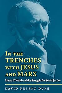 In the Trenches with Jesus and Marx: Harry F. Ward and the Struggle for Social Justice (Religion and American Culture)