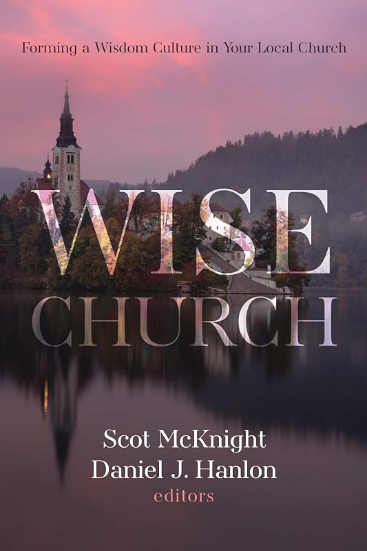 Wise Church: Forming a Wisdom Culture in Your Local Church by Scot McKnight