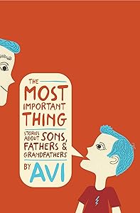 The Most Important Thing: Stories About Sons, Fathers, and Grandfathers
