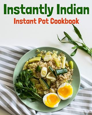 Instantly Indian: Instant Pot Cookbook