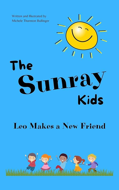 The Sunray Kids: Leo Makes a New Friend by Michele Thornton Bullinger