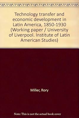 Technology transfer and economic development in Latin America, 1850-1930 (Working paper)