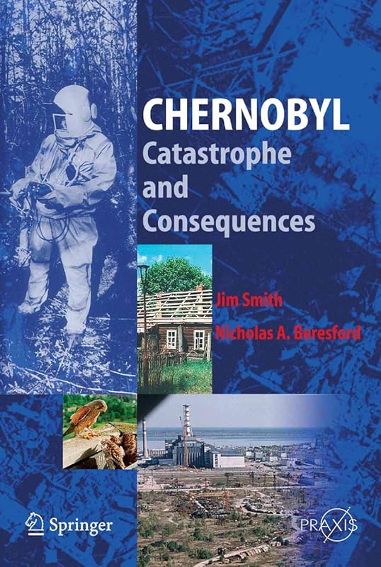Chernobyl: Catastrophe and Consequences (Springer Praxis Books) by Jim Smith
