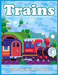 Trains Coloring Book For Kids: Cute Coloring Pages of Trains, Locomotives, And Railroads!