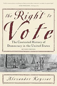 The Right to Vote: The Contested History of Democracy in the United States by Alexander Keyssar