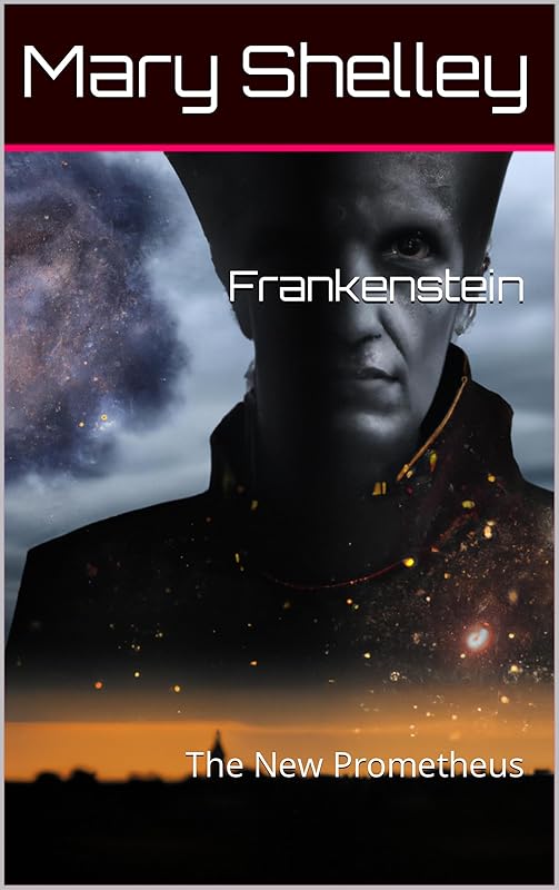 Frankenstein: The New Prometheus by Mary Shelley