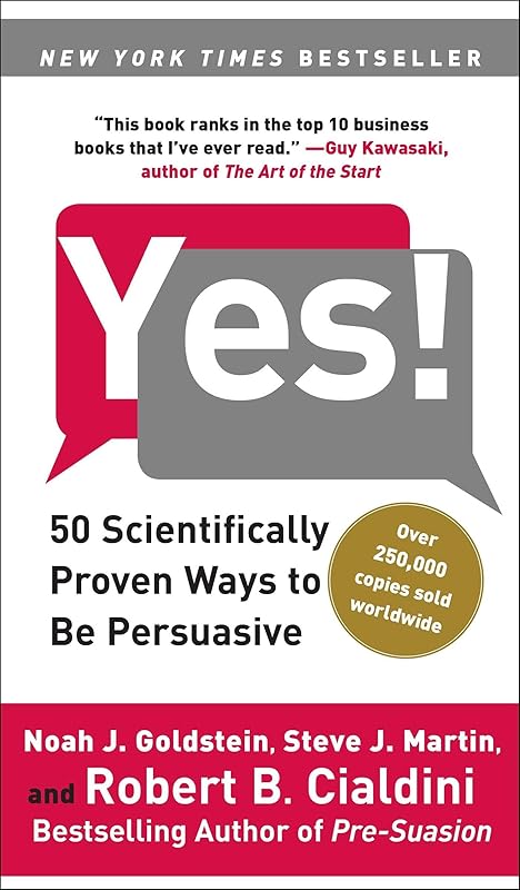Yes!: 50 Scientifically Proven Ways to Be Persuasive by Noah J. Goldstein Ph.D.