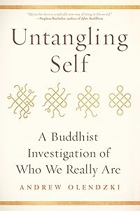 Untangling Self: A Buddhist Investigation of Who We Really Are by Andrew Olendzki