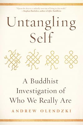 Untangling Self: A Buddhist Investigation of Who We Really Are