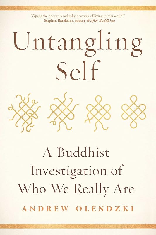 Untangling Self: A Buddhist Investigation of Who We Really Are by Andrew Olendzki
