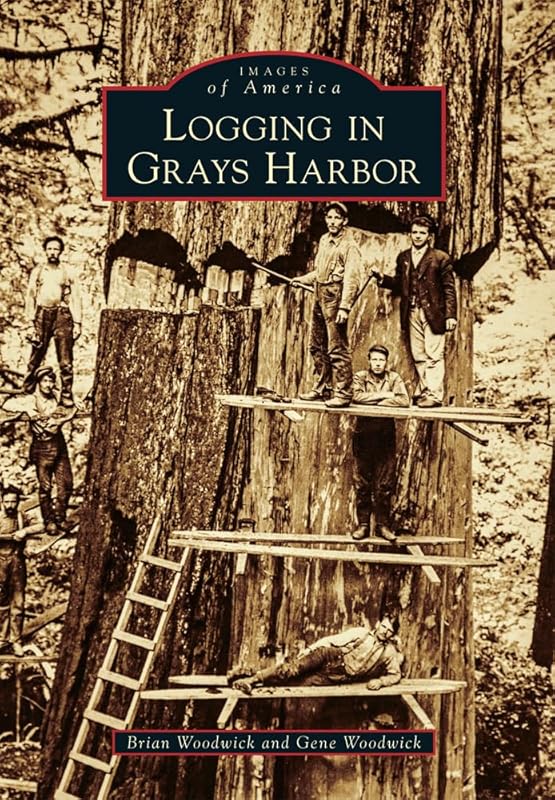 Logging in Grays Harbor (Images of America) by Brian Woodwick