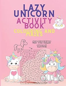 Lazy Unicorn Activity Coloring Book and Mazes: Unicorn Colouring Book with Activities - A Fun and Beautiful Magical Unicorn Workbook of Mazes and Coloring Pages - Colouring Books for Girls
