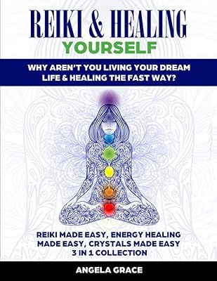 Reiki & Healing Yourself: Why Aren’t You Living Your Dream Life & Healing The Fast Way? (3 in 1 Collection)