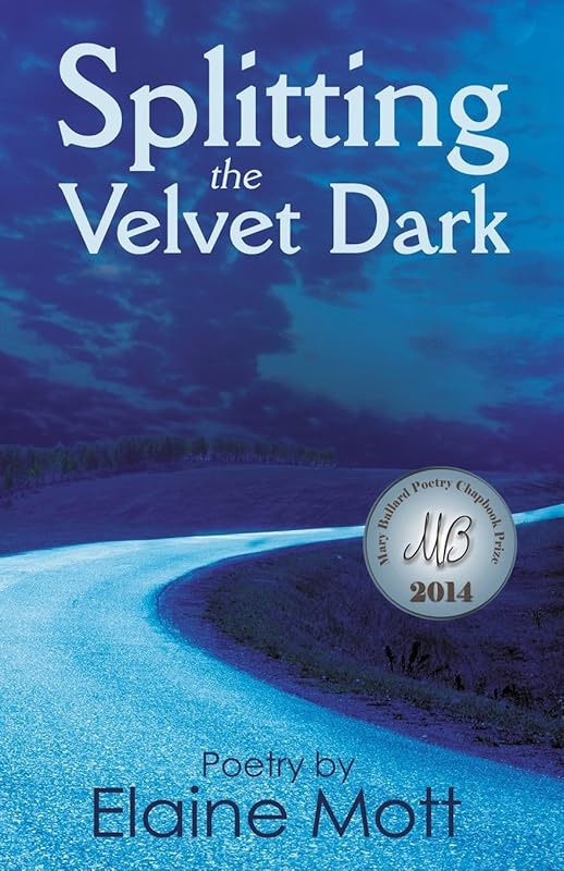 Splitting the Velvet Dark: Poems by Elaine Mott