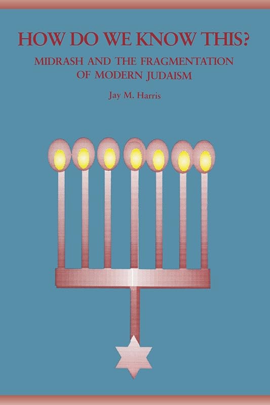 How Do We Know This?: Midrash and the Fragmentation of Modern Judaism (Suny Series in Judaica) by Jay M. Harris