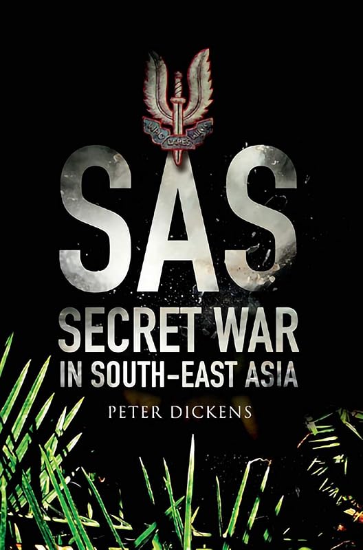 SAS: Secret War in South East Asia by Peter Dickens