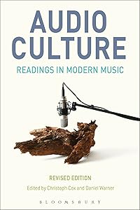 Audio Culture, Revised Edition: Readings in Modern Music by Christoph Cox