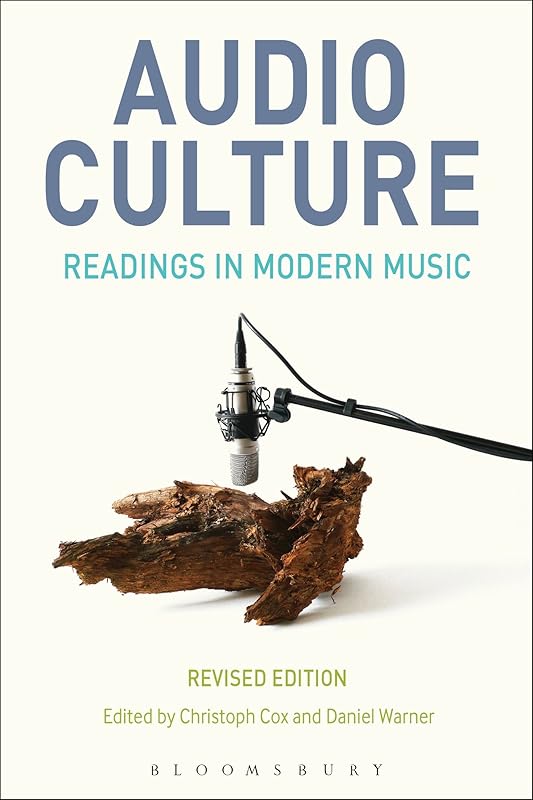 Audio Culture, Revised Edition: Readings in Modern Music by Christoph Cox