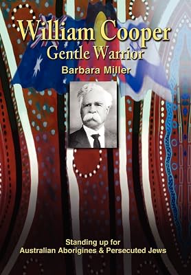 William Cooper, Gentle Warrior: Standing Up for Australian Aborigines and Persecuted Jews