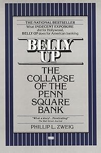 Belly Up: The Collapse of the Penn Square Bank by Phillip L. L. Zweig
