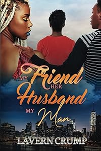 My Friend, Her Husband My Man. by Lavern Crump