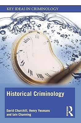Historical Criminology (Key Ideas in Criminology)