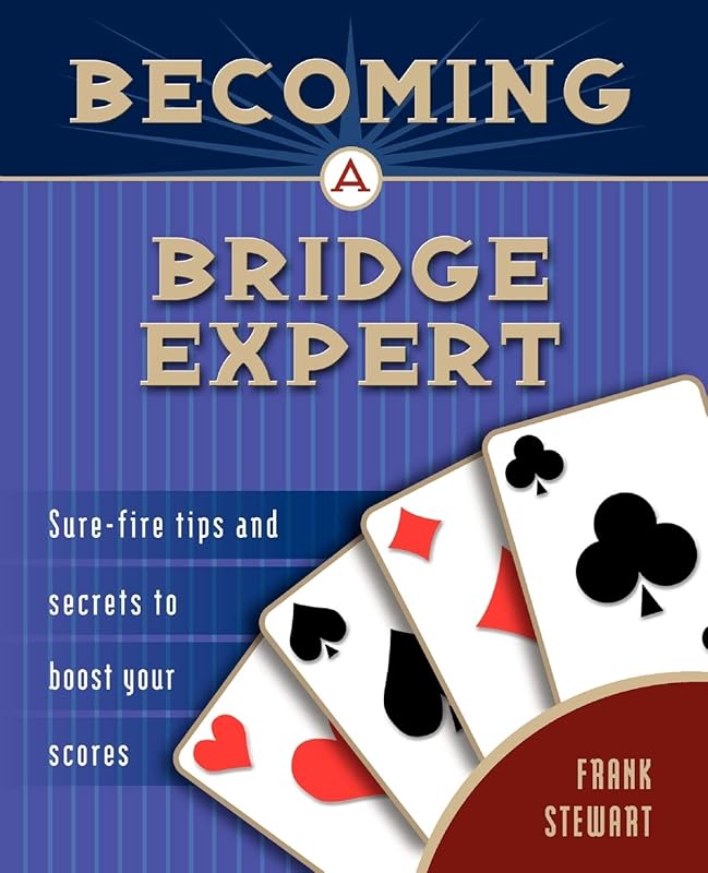 Becoming a Bridge Expert: Sure-fire Tips and Secrets to Boost Your Scores by Frank Stewart