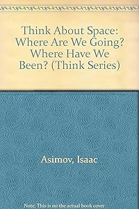 Think About Space: Where Are We Going? Where Have We Been? (Think Series)