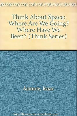 Think About Space: Where Are We Going? Where Have We Been? (Think Series)