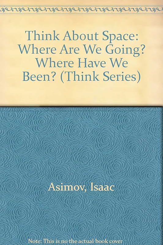 Think About Space: Where Are We Going? Where Have We Been? (Think Series) by Isaac Asimov