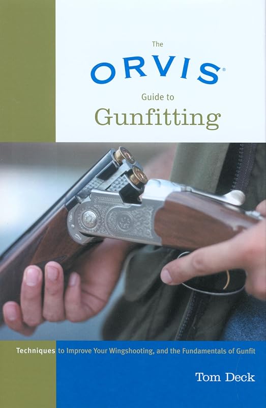 Orvis Guide to Gunfitting: Techniques To Improve Your Wingshooting, And The Fundamentals Of Gunfit by Tom Deck