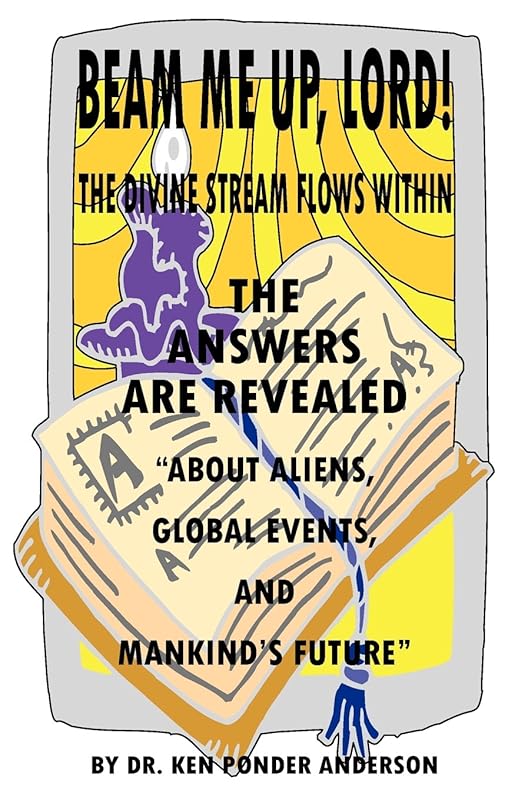 The Answers Are Revealed "About Aliens, Global Events, and Mankind's Future" by Ken Ponder Anderson