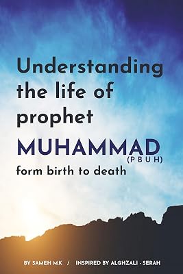 Understanding the Life of Prophet Muhammad:Understanding the Life of Prophet Muhammad: From birth to death (Islamic history Book 1)