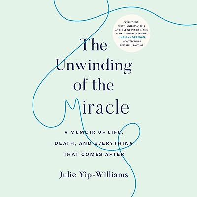 The Unwinding of the Miracle: A Memoir of Life, Death, and Everything That Comes After