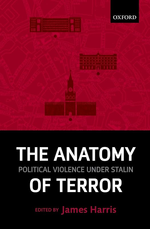 The Anatomy of Terror: Political Violence under Stalin by James Harris