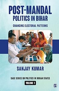 Post-Mandal Politics in Bihar: Changing Electoral Patterns (SAGE Series on Politics in Indian States) by Sanjay Kumar