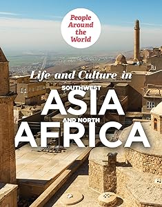 Life and Culture in Southwest Asia and North Africa (People Around the World)