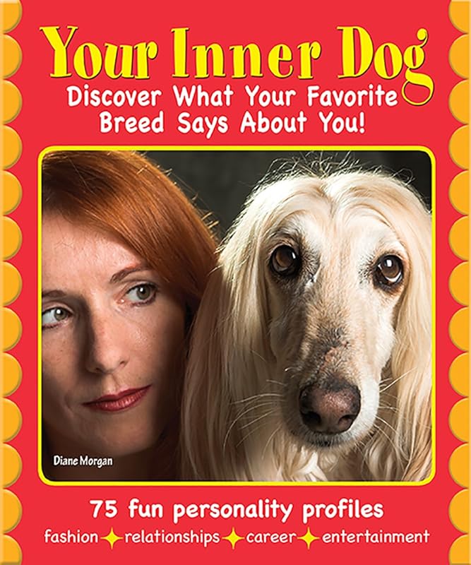 Your Inner Dog: Discover What Your Favorite Breed Says About You by Diane Morgan