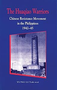 The Huaqiao Warriors: Chinese Resistance Movement in the Philippines, 1942–45 by Yuk-wai Yung Li