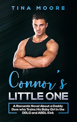 Connor’s Little One: A Romantic Novel About a Daddy Dom who Trains His Baby Girl in the DDLG and ABDL Kink