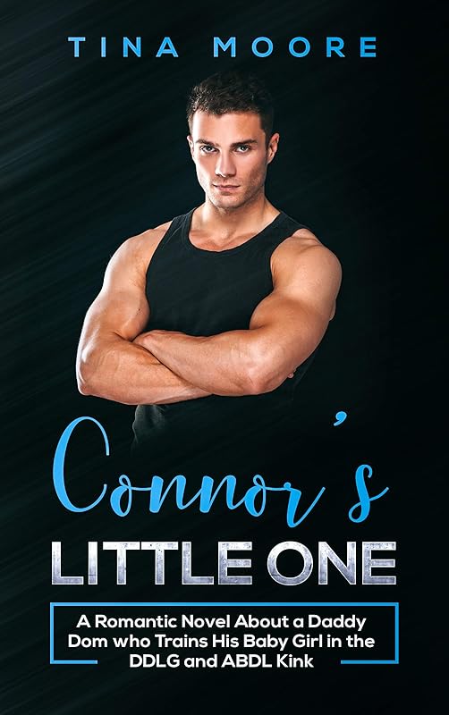 Connor’s Little One: A Romantic Novel About a Daddy Dom who Trains His Baby Girl in the DDLG and ABDL Kink by Tina Moore