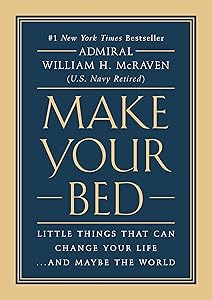 Make Your Bed: Little Things That Can Change Your Life...And Maybe the World by Admiral William H. McRaven