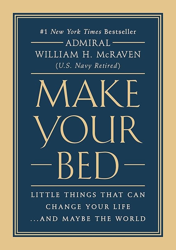 Make Your Bed: Little Things That Can Change Your Life...And Maybe the World by Admiral William H. McRaven
