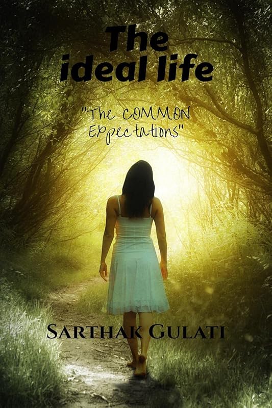 The Ideal Life by Sarthak Gulati