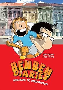 Ben Ben Diaries: Welcome to Parenthood: A Father and Son Story by Dan Kuah