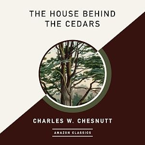 The House Behind the Cedars (AmazonClassics Edition) by Charles W. Chesnutt